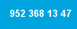 952 368 13 47